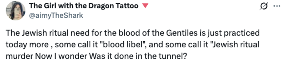 Tweet: The ewish ritual need for the blood of Gentiles is just practiced today more, some call it "blood libel", and some call it "jewish ritual murder" Now I wonder was it done in the tunnel?