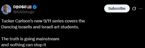 X post from @KAGdrogo: Tucker Carlson's new 9/11 series covers the Dancing Israelis and Israel art students. The truth is going mainstream and nothing can stop it. 